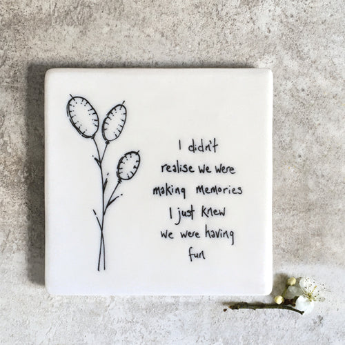 East of India Porcelain Square Coaster 'I didn't know we were making memories ......'