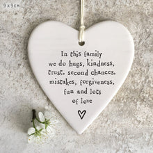 Load image into Gallery viewer, East of India Porcelain Hanging Heart &#39;In this family we do hugs, kindness .........&#39;