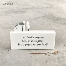 Load image into Gallery viewer, East of India Mini House Scene &#39;Our family may not have it all together but ...