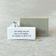 Load image into Gallery viewer, East of India Mini House Scene &#39;Our family may not have it all together but ...