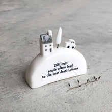 Load image into Gallery viewer, East of India Porcelain mini scene in gift box &#39;Difficult roads often lead to the best destinations&#39;