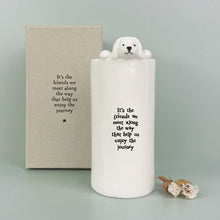 Load image into Gallery viewer, East of India Porcelain Dog Vase 'It's the friends we meet along the way that help us enjoy the journey'