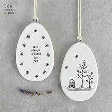 Load image into Gallery viewer, Porcelain Flat Hanging Ceramic Egg with message 'Will always be there for you'
