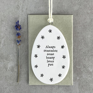 Porcelain Flat Hanging Egg with message 'Always remember some bunny loves you'