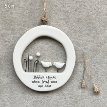 Load image into Gallery viewer, East of India Porcelain Cut Out Hanger &#39;Robins appear when loved ones are near&#39;