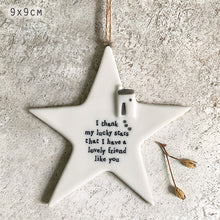 Load image into Gallery viewer, East of India Rustic Porcelain Hanging Star &#39;I thank my lucky stars that I have a lovely friend like you&#39;.