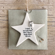 Load image into Gallery viewer, East of India Rustic Porcelain Hanging Star &#39;I thank my lucky stars that I have a lovely friend like you&#39;.