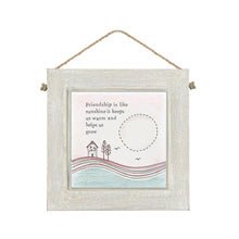 Load image into Gallery viewer, East of India Square Wooden Hanging Picture &#39;Friendship is like sunshine it keeps us warm and helps us grow.