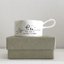 Load image into Gallery viewer, East of India Porcelain Tea Light Holder &#39;You are a lovely friend&#39;.